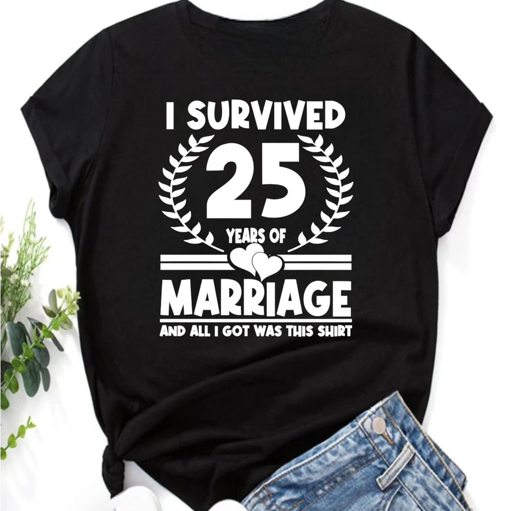 I Survived 25 Years of Marriage and all I got was this shirt
